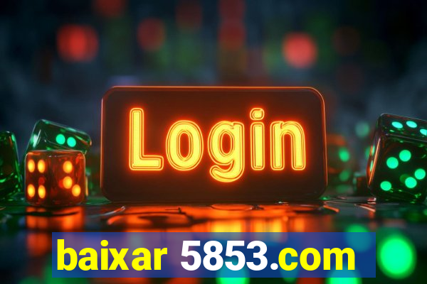 baixar 5853.com